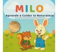 Milo Aprende a Cuidar la Naturaleza: Un Cuento Infantil sobre la Amistad, la Amabilidad y el Cuidado del Planeta con Páginas para Colorear: Un libro ... ambiente (Las pequeñas lecciones de Milo)