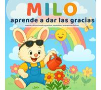 Milo aprende a dar las gracias: Una historia tierna sobre gratitud, amabilidad y corazones felices para niños de 3 a 6 años (Las pequeñas lecciones de Milo)