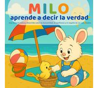 Milo aprende a decir la verdad: Una historia dulce sobre la honestidad, la confianza y sentirse orgulloso por dentro: Perfecto para niños de 3 a 6 ... emocional (Las pequeñas lecciones de Milo)