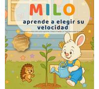 Milo aprende a elegir su velocidad: Una historia cariñosa sobre autorregulación, trabajo en equipo y la “velocidad justita” (3-6 años) (Las pequeñas lecciones de Milo)