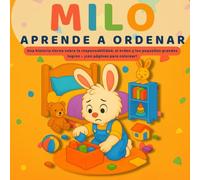 MILO APRENDE A ORDENAR: Una historia ilustrada para enseñar responsabilidad, hábitos positivos y orden - con páginas para colorear (Las pequeñas lecciones de Milo)