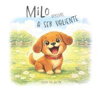 Milo Aprende a Ser Valiente: Un Pasito a La Vez