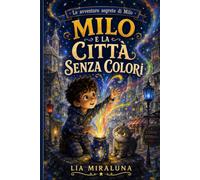 MILO E LA CITTÀ SENZA COLORI (Le avventure segrete di Milo)