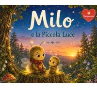 Milo e la Piccola Luce: Una storia da leggere ad alta voce sul coraggio e la fiducia in se stessi - dai 3 anni