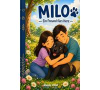 Milo - Ein Freund fürs Herz: Ein warmherziges Vorlesebuch über einen kleinen Hund, große Gefühle, Freundschaft, Mut und das Ankommen!