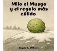 Milo el Musgo y el regalo más cálido: Milo the Moss and the Warmest Gift - Edición en español