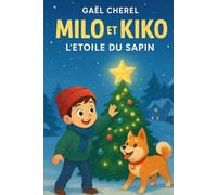 Milo et Kiko - L’Étoile du Sapin: Une histoire magique de Noël pour les enfants qui aiment les animaux, la neige et les aventures pleines de tendresse.
