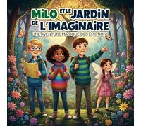 Milo et le Jardin de l’Imaginaire: Une aventure magique des émotions et de l’imagination pour enfants 4-8 ans, avec pages de coloriage.