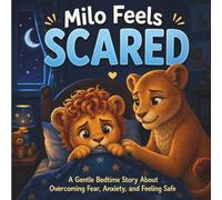 Milo Feels Scared: A Gentle Bedtime Story About Overcoming Fear, Anxiety, and Feeling Safe (Milo Emotional Skills Series)