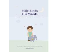 Milo Finds His Words: A Story for Children and a Guide for the Parents Who Love Them