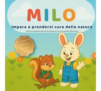 Milo impara a proteggere la natura: Storia illustrata con pagine da colorare per bambini 3-6 anni, insegnando amore per l’ambiente e gli animali in ... e coinvolgente (Le piccole lezioni di Milo-)
