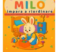 MILO impara a riordinare: Una dolce storia illustrata sulla responsabilità, l’ordine e l’aiutare con gioia - con pagine da colorare! (Le piccole lezioni di Milo-)