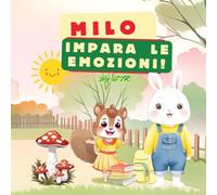 Milo impara le emozioni: Una storia dolce e divertente per bambini dai 3 ai 5 anni, con pagine da colorare finali (Le piccole lezioni di Milo-)