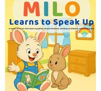 Milo Learns to Speak Up: A Heartwarming Story About Confidence, Courage, and Kindness for Kids Ages 3-6: Teach Your Child How to Use Their Voice with ... and Kindergarten (Milo’s Little Lessons)