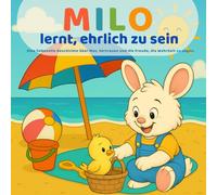 Milo lernt, ehrlich zu sein: Eine liebevolle Geschichte über Ehrlichkeit, Vertrauen und ein starkes Herz: Perfekt für Kinder im Alter von 3-6 Jahren • ... Entwicklung (Milos kleine Lektionen)