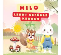 Milo lernt Gefühle kennen: Ein liebevoll illustriertes Bilderbuch über Emotionen für Kinder ab 3-6 Jahren - mit Ausmalbildern am Ende (Milos kleine Lektionen)