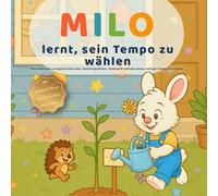 Milo lernt, sein Tempo zu wählen: Eine liebevolle Lerngeschichte über Selbstregulation, Teamwork und das genau richtige Tempo (3-6 Jahre) (Milos kleine Lektionen)