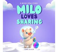 Milo Loves Sharing: A Sweet Story About Sharing for Toddlers - A Fun and Gentle Story for Ages 2-5 (Milo and the Moon Crew)