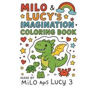 Milo + Lucy's Wild Coloring Adventures: A Kid-Inspired Coloring Book: Fun Dinosaur, Animal & Adventure Coloring Pages for Kids Ages 3-7 | Created with Big Imaginations & AI Magic