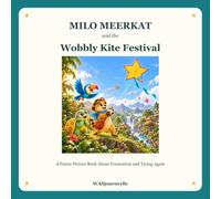 Milo Meerkat and the Wobbly Kite Festival: A Funny Picture Book About Frustration and Trying Again