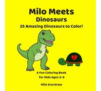 Milo Meets Dinosaurs: 25 Amazing Dinosaurs to Color! A Fun Coloring Book for Kids Ages 3-6