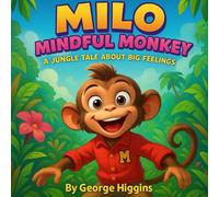Milo Mindful Monkey: A jungle tale about feelings.