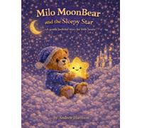 Milo MoonBear and the Sleepy Star: A Gentle Bedtime Story About Friendship and Dreams
