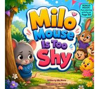 Milo Mouse Is Too Shy: A Gentle Rhyming Story About Making New Friends