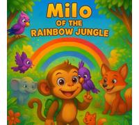 Milo OF THE RAINBOW JUNGLE: A Color-Finding Adventure!