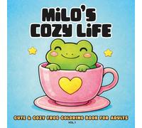 Milo’s Cozy Life: Relaxing Coloring Book for Adults with Cute Frogs, Stress Relief and Simple Cozy Scenes: A Cute and Calming Coloring Book with ... and Enjoy Cozy Moments (Milo’s Cozy World)