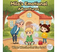 Milo’s Emotional Adventures: When Worries Get Too Loud.: A Children’s Anxiety Story About Big Feelings, Calming Techniques, and Mindful Breathing for Kids Ages 4-8.