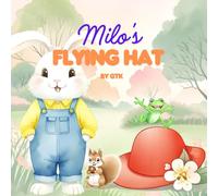 Milo’s Flying Hat: A joyful bunny adventure about a flying hat, friendship, and fun - with bonus coloring pages! (Milo’s Little Lessons)