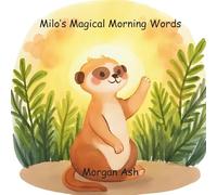 Milo’s Magical Morning Words: A Rhyming Story About Greetings, Good Nights, and Sharing Joy All Day Long (The Magic Words Club)