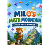 Milo’s Math Mountain Grade 5: A Fun Grade 5 Math Workbook with Decimals, Fractions, Multiplication, Division, Geometry, Volume, Word Problems, Reviews, Answer Key, and Certificate