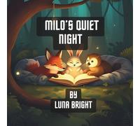 Milo’s Quiet Night: A Calming Forest Animal Bedtime Story for Kids Ages 2-8 (Sweet Dreams Storytime Series - Bundle 1: Forest Friends 10 Gentle Bedtime Tales of Friendship & Adventure)