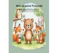 Milo & seine Freunde im Gefühlswald: Eine zauberhafte Reise durch die Welt der Gefühle (Milo der Bär & seine Freunde)