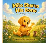 Milo Shares His Bone: A Warm Rhyming Story About Sharing and Kindness for Toddlers Ages 2-5 (Milo the Muddy Puppy Book 3)
