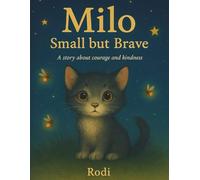 Milo: Small but Brave: A story about courage and kindness