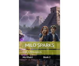 MILO SPARKS AND THE AZTEC GLITCH: One Boy. One Girl. One Garggle.: 2