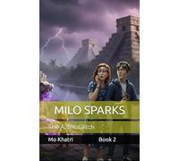 MILO SPARKS AND THE AZTEC GLITCH: One Boy. One Girl. One Garggle. (MILO SPARKS - Architect of Time - A SMART SERIES)