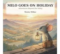 Milo takes a Holiday: An Adventure Beyond Whisperwind Valley (Milo & AI Series)