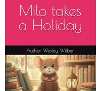Milo takes a Holiday: An Adventure Beyond Whisperwind Valley (Milo & the Thinking World Series)