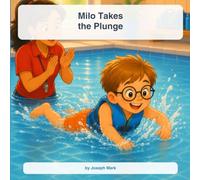 MILO TAKES THE PLUNGE: A Story About Courage & Trying New Things