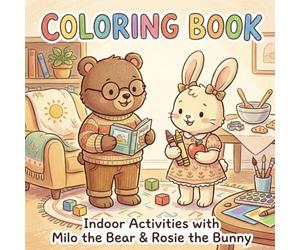 Milo the Bear & Rosie the Bunny: Cozy Indoor Activities Coloring Book: Cute and Relaxing Coloring Pages for Kids, Featuring Cozy Indoor Activities and Adorable Animal Friends