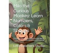 Milo the Curious Monkey: Learn Numbers, Colors & Shapes: A Fun Early Learning Adventure for Kids Ages 3-7 | Educational Animal Storybook with Counting, Colors & Shapes
