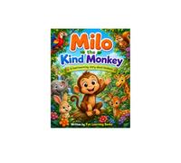 MILO THE KIND MONKEY: A Heartwarming Children’s Story About Kindness, Friendship and Helping Others