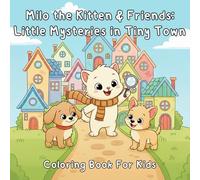 Milo the Kitten & Friends: Little Mysteries in Tiny Town: A Cute Coloring Adventure About Friendship, Kindness, and Teamwork (Kittens and Puppies)