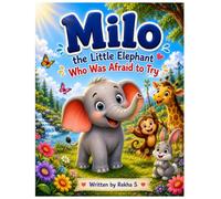 Milo the Little Elephant Who Was Afraid to Try: Series 1 - A Heartwarming Children’s Story About Courage, Confidence, and Trying New Things | Ages 4-8 (Milo Series)