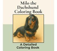 Milo, the Long Haired Dachshund Coloring Book: Over 30+ Detailed Square Coloring Pages to Color in! A Relaxing Realistic Coloring Book for Adults. ... Colouring (Dachshund Detailed Coloring Books)