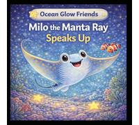 Milo the Manta Ray Speaks Up (Ocean Glow Friends)